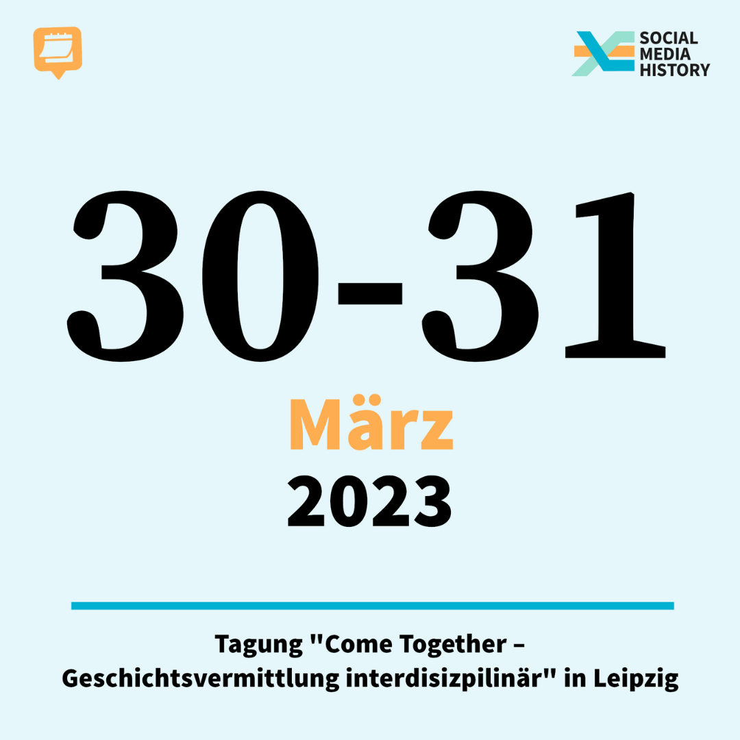 Ankündigung Tagung "come together - geschichichtsvermittlung interdisziplinär" vom dreisigsten bis einunddreisigsten März 2023 in Leipzig.