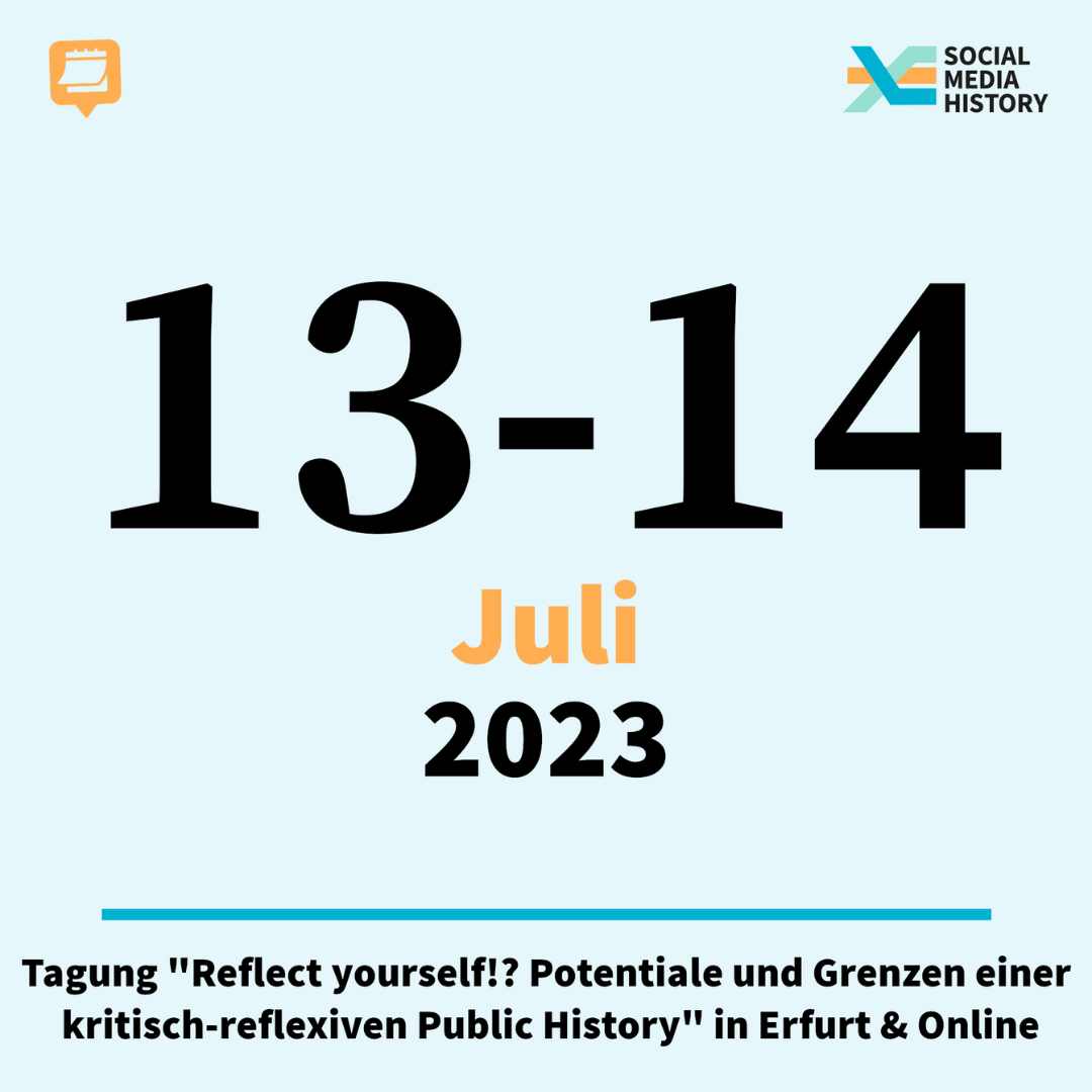 Ankündigung Tagung "Reflect yourself!? Potentiale und Grenzen einer kritisch-refelxiven Public History in Erfurt und Online am 13ten und 14ten Juli 2023."
